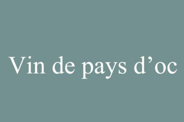How to Pronounce ''Vin de pays d'oc'' (Wine of the country of oc) Correctly in French