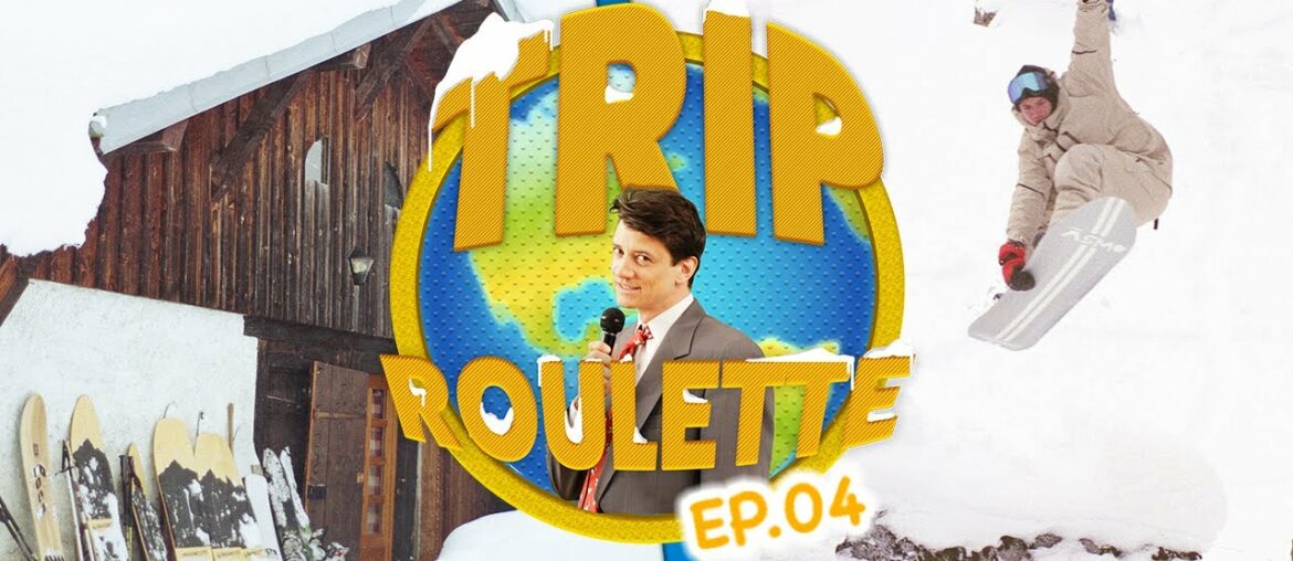 TRIP ROULETTE - Ep. 04 LOST CHALET + POWDER SURF + AURELIEN GIRAUD