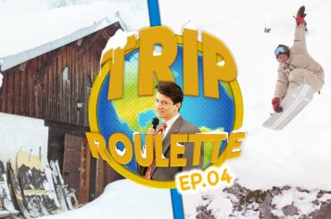 TRIP ROULETTE - Ep. 04 LOST CHALET + POWDER SURF + AURELIEN GIRAUD