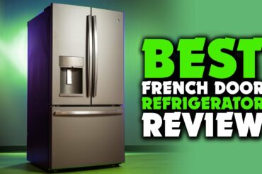 Top 5 Best French Door Refrigerator Review In 2023