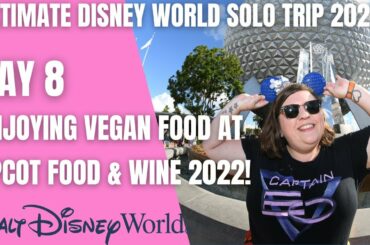 Disney World Solo Vlog | EPCOT Food and Wine Festival | Trying All The Vegan Food! | Day 8