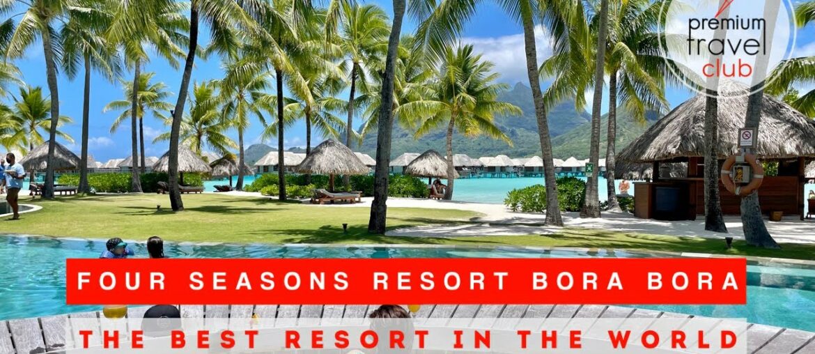 Four Seasons Resort Bora Bora: best luxury resort in French Polynesia (complete review, part 2/2)