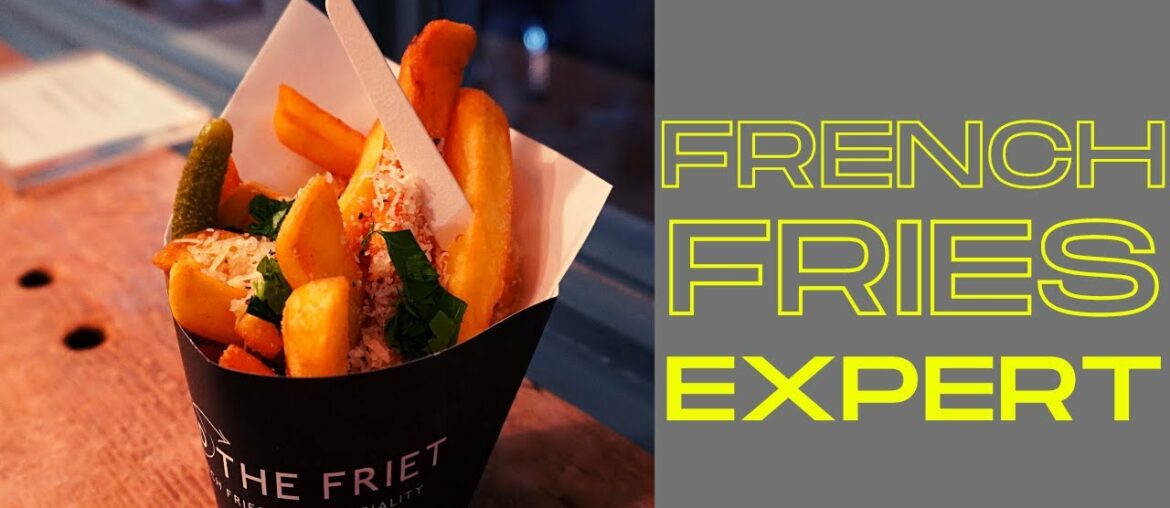 FRENCH FRIES EXPERT - AND THE FRIET