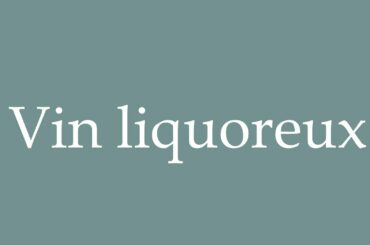 How to Pronounce ''Vin liquoreux'' (Sweet wine) Correctly in French
