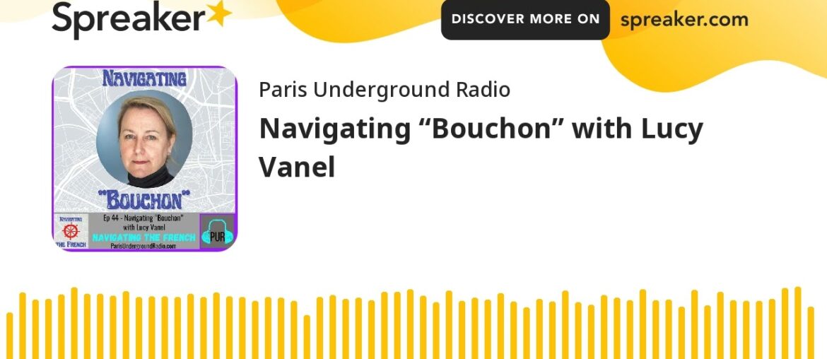 Navigating the French: Navigating “Bouchon” with Lucy Vanel Navigating the French: Navigating “Bouchon” with Lucy Vanel
