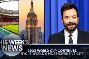 2022 World Cup Continues, NYC Is World's Most Expensive City: This Week's News | The Tonight Show