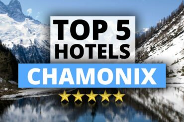 Top 5 Hotels in Chamonix, France, Best Hotel Recommendations