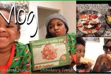 Mom vlog ep. 6 | Gingerbread house | Strawberries & cream French toast!