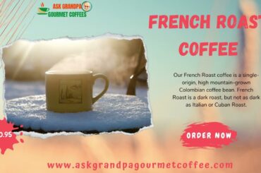 FRENCH ROAST COFFEE | ASK GRANDPA GOURMET COFFEE