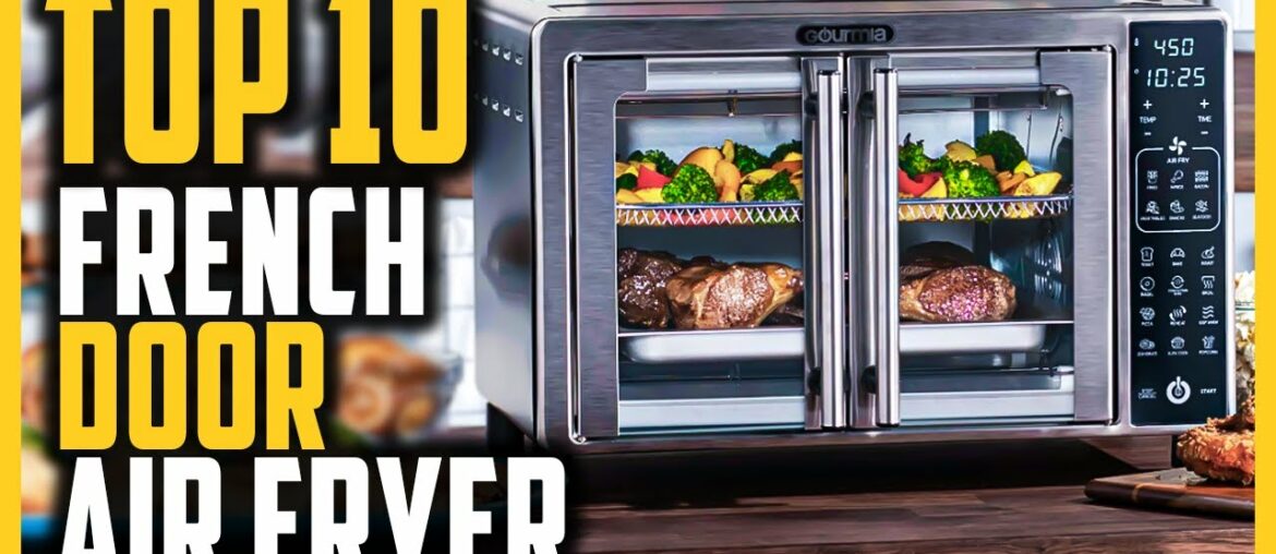 Best French Door Air Fryer In 2023 | Top 10 French Door Air Fryers For Crispy Meals