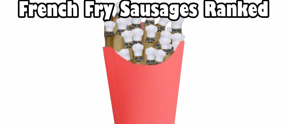 Five Different Fast Food French Fries Turned into Sausages and Ranked