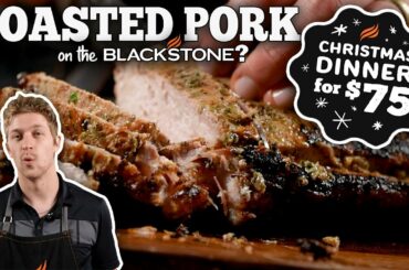 Roasted Pork on a Blackstone? Full Christmas Dinner for $75! | Blackstone Griddles