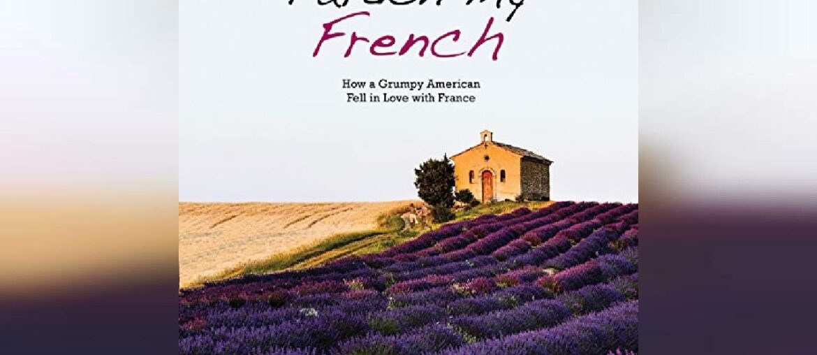 Pardon My French: How a Grumpy American Fell in Love with France | Audiobook Sample Pardon My French: How a Grumpy American Fell in Love with France | Audiobook Sample