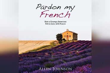 Pardon My French: How a Grumpy American Fell in Love with France | Audiobook Sample