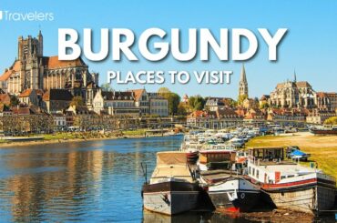 9 Best Places to Visit in (And Near) Burgundy