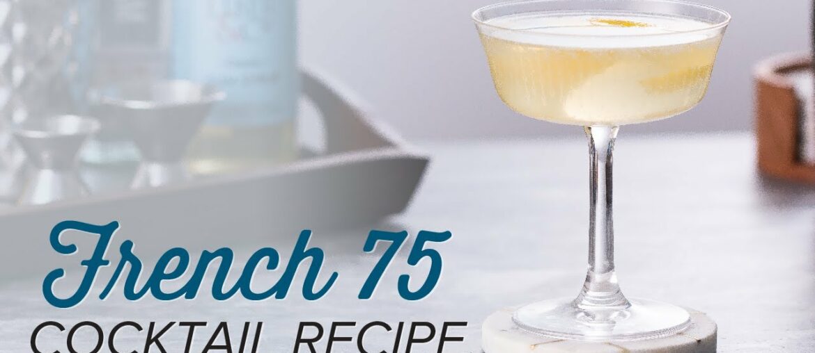 How To Make A French 75 | Classic Cocktail Series