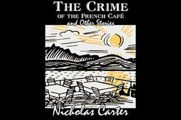 The Crime of the French Cafe and Other Stories by Nicholas Carter - Audiobook