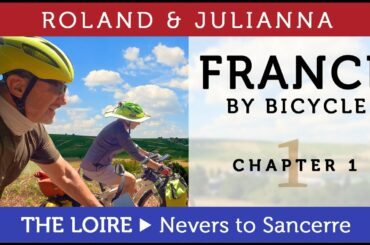 France by Bicycle | PART 1: THE LOIRE A VELO: NEVERS TO SANCERRE