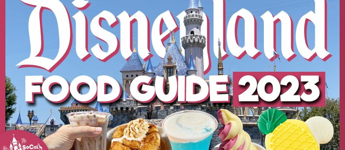 Disneyland 2023 Ultimate Food Guide | EVERYTHING You Need to Know