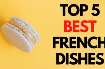 Top 5 Best French Dishes (YOU MUST TRY)