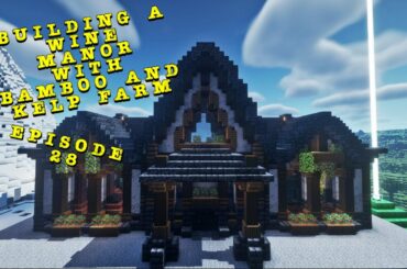 Lets Play Minecraft Survival - Building A Wine Manor with Bamboo/Kelp Farm - Episode 28