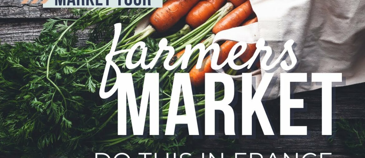 TOP Tips For the ULTIMATE FRENCH farmer's market Experience TOP Tips For the ULTIMATE FRENCH farmer's market Experience