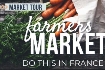 TOP Tips For the ULTIMATE FRENCH farmer's market Experience