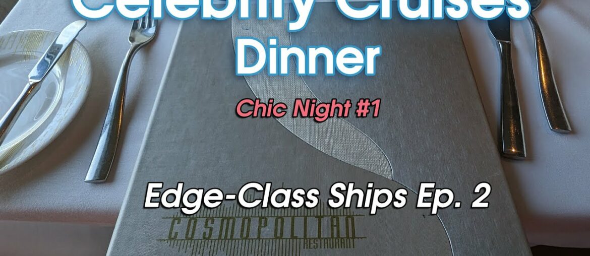 Cosmopolitan MDR & Chic Night 1 | Celebrity Cruises Main Dining Room Food Edge Class Ships Episode 2 Cosmopolitan MDR & Chic Night 1 | Celebrity Cruises Main Dining Room Food Edge Class Ships Episode 2