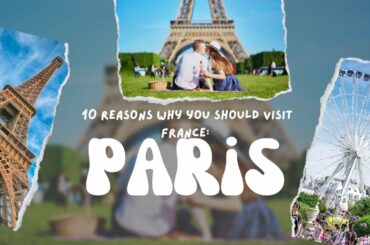 Fall in Love with France: 10 Reasons to Visit and Explore this Enchanting Country