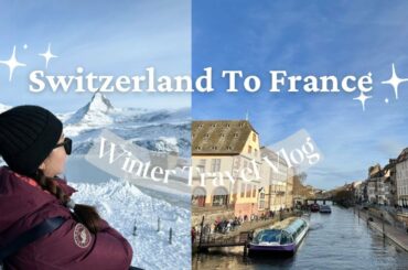 Zermatt, Lucerne & Strasbourg | Switzerland to France | Winter Travel Vlog