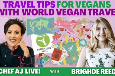 Travel Tips For Vegans with Brighde Reed of World Vegan Travel | CHEF AJ LIVE!