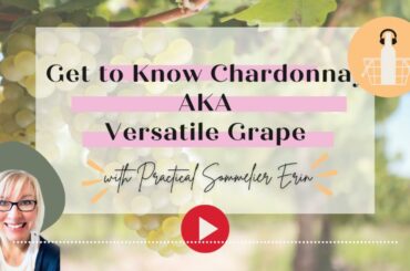 Get to Know Chardonnay AKA the Versatile Grape