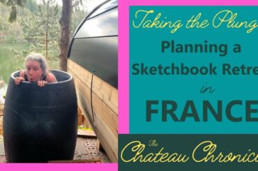 The Chateau Chronicles   Ep #16 - Taking The Plunge! Planning a Sketchbook Retreat in France