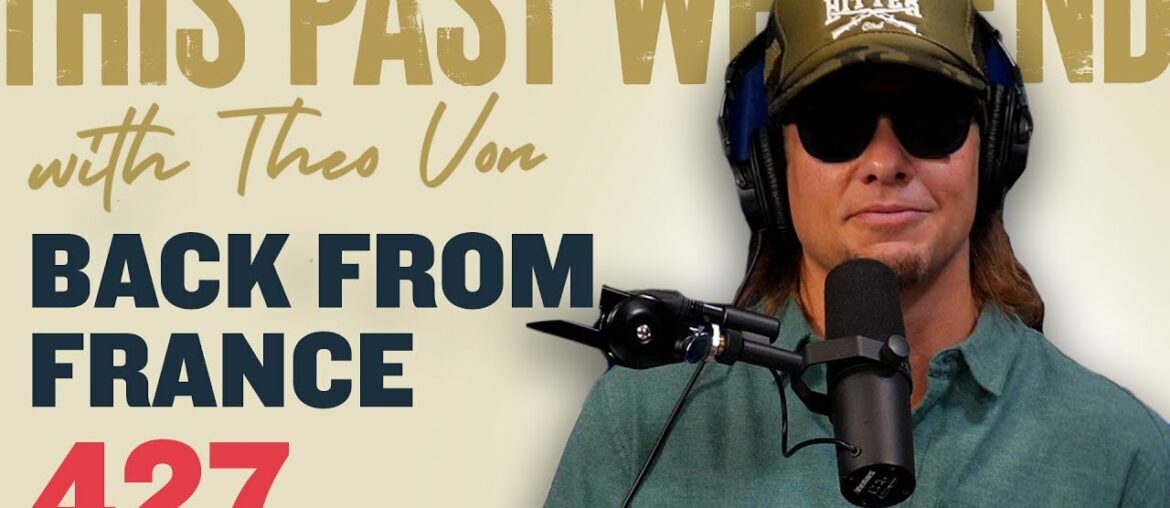 Back From France | This Past Weekend w/ Theo Von #427