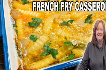 FRENCH FRY CASSEROLE, A Family Friendly Recipe