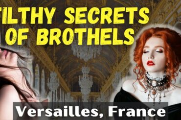The Incredible Shocking Filthy Secrets of Brothels in Versailles, France #travel  #history #secret