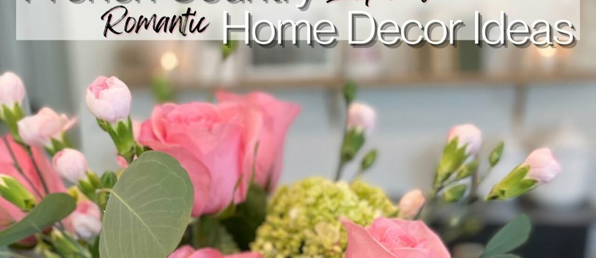 2023 *FRENCH COUNTRY INSPIRED* ROMANTIC HOME DECOR IDEAS | VALENTINE'S DAY | EARLY SPRING