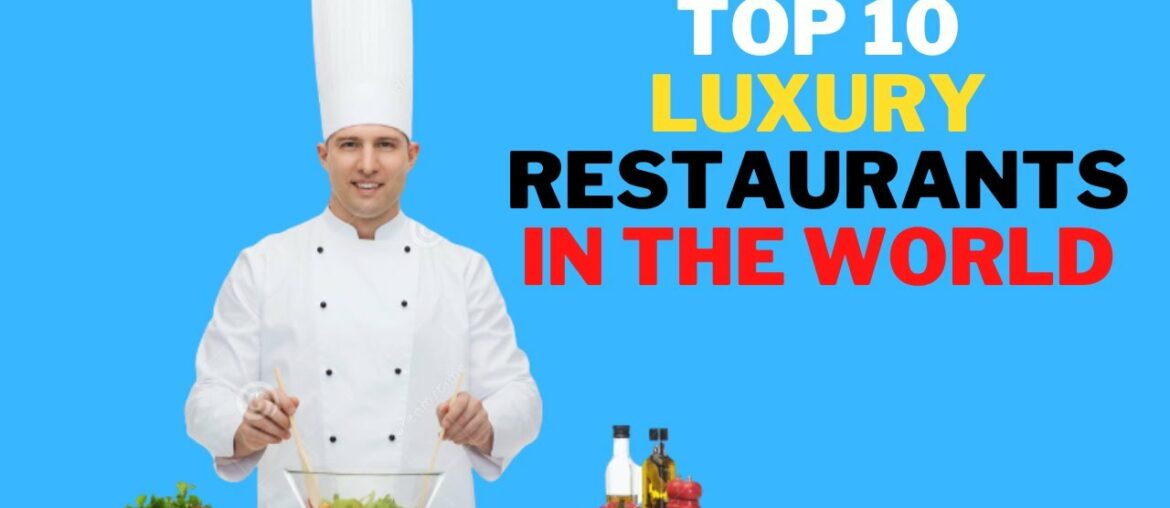 top 10 luxury restaurants in the world | 10 of the most luxurious restaurants in the world top 10 luxury restaurants in the world | 10 of the most luxurious restaurants in the world