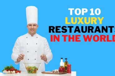 top 10 luxury restaurants in the world | 10 of the most luxurious restaurants in the world