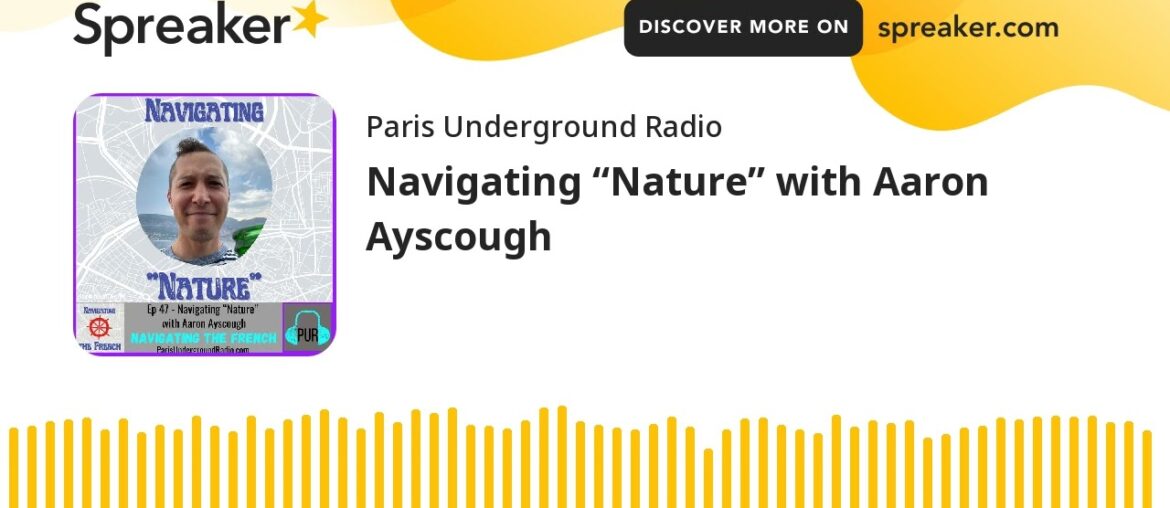 Navigating “Nature” with Aaron Ayscough Navigating “Nature” with Aaron Ayscough