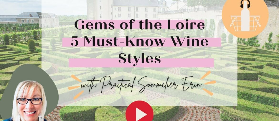 Gems of Loire Valley - 5 Wine Styles to Know | Sommelier Tips