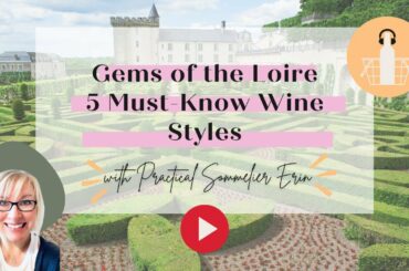 Gems of Loire Valley - 5 Wine Styles to Know | Sommelier Tips