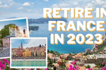 Retire in France: The Best Places to Live in 2023