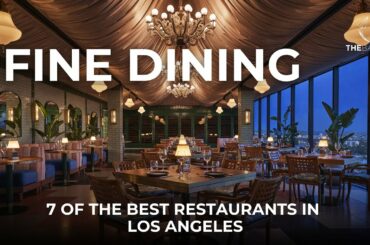 Fine Dining: 7 Of The Best Restaurants In Los Angeles
