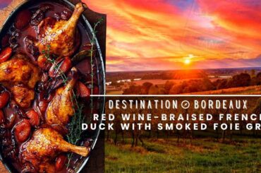 Red Wine-Braised Live Fire Duck with Foie Gras Crostini | Destination: Bordeaux France - Part 2 of 4