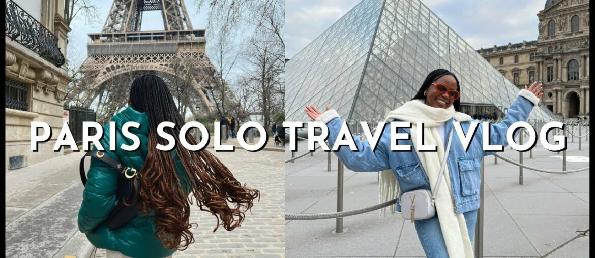 I SPENT 72 HOURS SOLO IN PARIS | MY PARIS SOLO TRAVEL VLOG