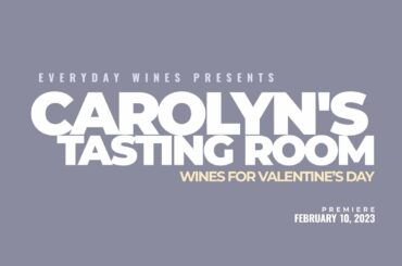 Carolyn's Tasting Room - Wines For Valentine’s Day