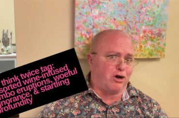 The Think Twice Tag: Assorted wine-infused bimbo eruptions, woeful ignorance & startling profundity