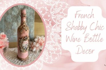 French Shabby Chic Wine Bottle Decor #shabbychic #diy #wine