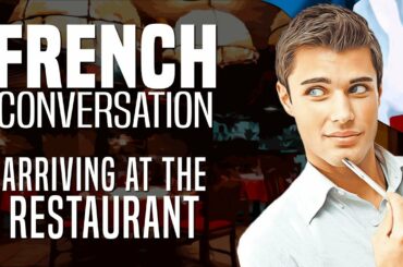 Learn French with Conversations: #8 - Arriving at the Restaurant | OUINO.com
